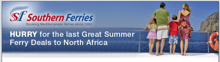 Southern Ferries - HURRY for the last Great Summer Ferry Deals to North Africa Southern Ferries - HURRY for the last Great Summer Ferry Deals to North Africa